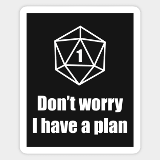 Critical Failure - Don't worry, I have a plan! Sticker